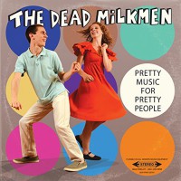 The Dead Milkmen - Pretty Music for Pretty People