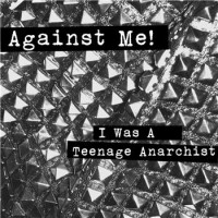 Against Me! - I Was a Teenage Anarchist