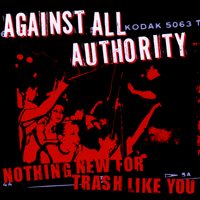 Against All Authority - Nothing New For Trash Like You