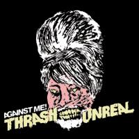 Against Me! - Thrash Unreal [7 inch]
