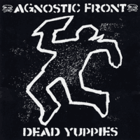 Agnostic Front - Dead Yuppies