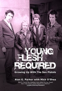Alan G. Parker and Mick O'Shea - Young Flesh Required: Growing Up With The Sex Pistols (Cover Artwork)