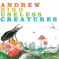 Andrew Bird - Useless Creatures (Cover Artwork)