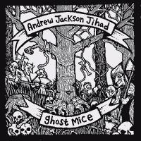 Andrew Jackson Jihad / Ghost Mice - Split