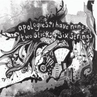 Apologies, I Have None - Two Sticks + Six Strings