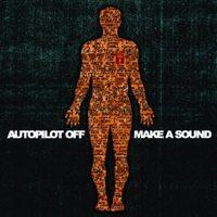 Autopilot Off - Make A Sound