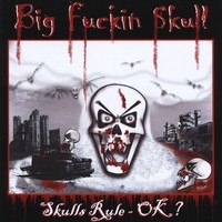 Big Fuckin Skull - Skulls Rule - OK? (Cover Artwork)