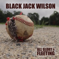 Black Jack Wilson - All Glory Is Fleeting (Cover Artwork)