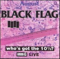 Black Flag - Who's Got the 10Â½?: Live