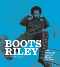Boots Riley - Tell Homeland Security: We Are the Bomb [Book]