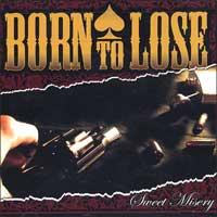 Born to Lose - Sweet Misery