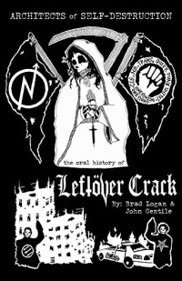 Brad Logan / John Gentile - Architects of Self Destruction: The oral history of Leftover Crack [book] (Cover Artwork)