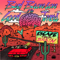 Bud Bronson and the Good Timers - Escape Your Brain (Cover Artwork)