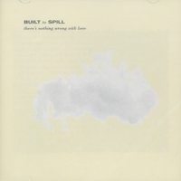 Built to Spill - There's Nothing Wrong with Love