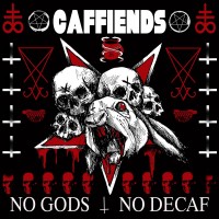 Caffiends - No Gods No Decaf