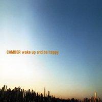 Camber - Wake Up And Be Happy