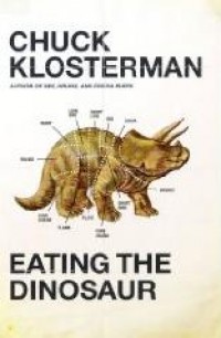 Chuck Klosterman - Eating the Dinosaur [book] (Cover Artwork)