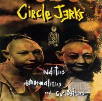 Circle Jerks - Oddities, Abnormalities, and Curiosities
