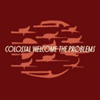 Colossal - Welcome The Problems