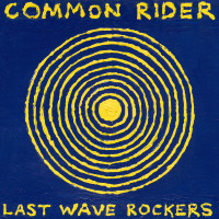 Common Rider - Last Wave Rockers [Reissue] (Cover Artwork)