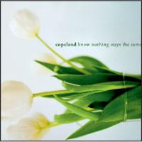 Copeland - Know Nothing Stays The Same