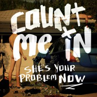 Count Me In - She's Your Problem Now