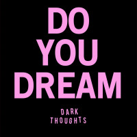 Dark Thoughts - Do You Dream [7-inch]