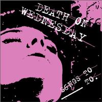 Death On Wednesday - Songs To ____ To