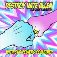 Destroy Nate Allen / GnarBoots - With Our Powers Combined (Cover Artwork)