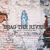 Drag the River - You Can't Live This Way