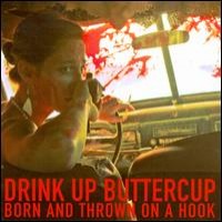 Drink Up Buttercup - Born and Thrown on a Hook (Cover Artwork)