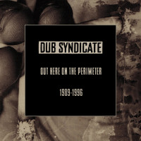 Dub Syndicate - Out Here On The Perimeter 1989-1996 (Cover Artwork)
