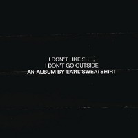Earl Sweatshirt - I Don't Like Shit, I Don't Go Outside (Cover Artwork)