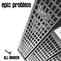 Epic Problem - All Broken [10-inch]