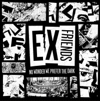 Ex Friends - No Wonder We Prefer the Dark [7-inch]