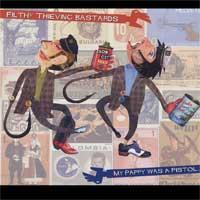 Filthy Thieving Bastards - My Pappy Was a Pistol