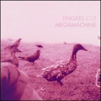 Fingers Cut Megamachine - Fingers Cut Megamachine