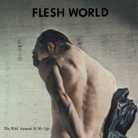 Flesh World - The Wild Animals In My Life (Cover Artwork)