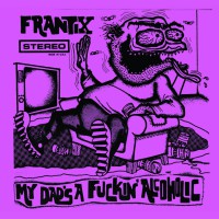 Frantix - My Dad's a Fuckin' Alcoholic (Cover Artwork)