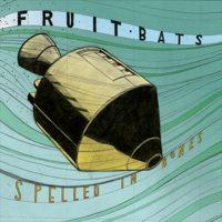 Fruit Bats - Spelled in Bones