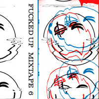 Fucked Up - Mixtape 6