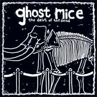 Ghost Mice - The Debt of the Dead