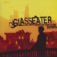 Glasseater - Everything Is Beautiful When You Don't Look Down