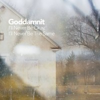 Goddamnit - I'll Never Be Okay, I'll Never Be the Same (Cover Artwork)