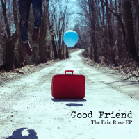 Good Friend - The Erin Rose [EP] (Cover Artwork)