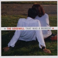 The Goodwill - That Was A Moment