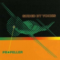 Guided by Voices - Propeller