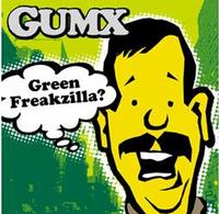 GUMX - Green Freakzilla?