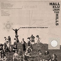 Hallelujah The Hills - A Band Is Something to Figure Out