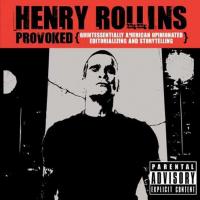Henry Rollins - Provoked {Quintessentially American Opinionated Editorializing & Storytelling}
